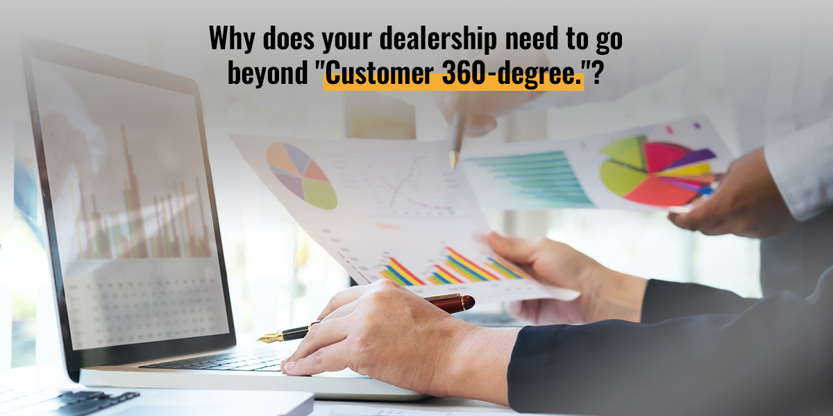 Why Does Your Dealership Need To Go Beyond “Customer 360Degree
