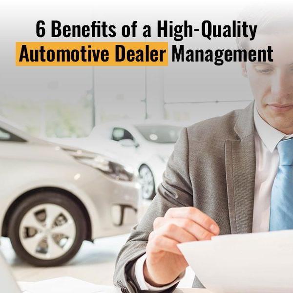 6 Benefits Of A Highquality Automotive Dealer Management Simple