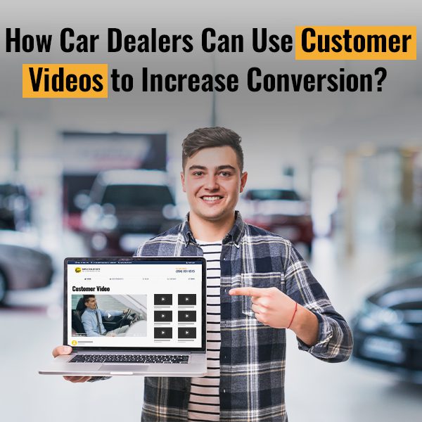How Car Dealers Can Use Customer Videos To Increase Conversion