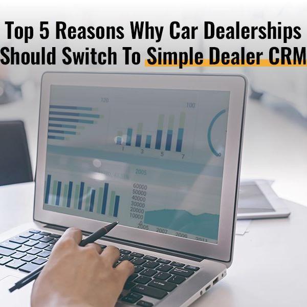 Top 5 Reasons Why Car Dealership Should Switch To Simple Dealer Crm